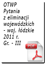Pytania z eliminacji OTWP Gr. III - 2011 r. - woj. łódzkie